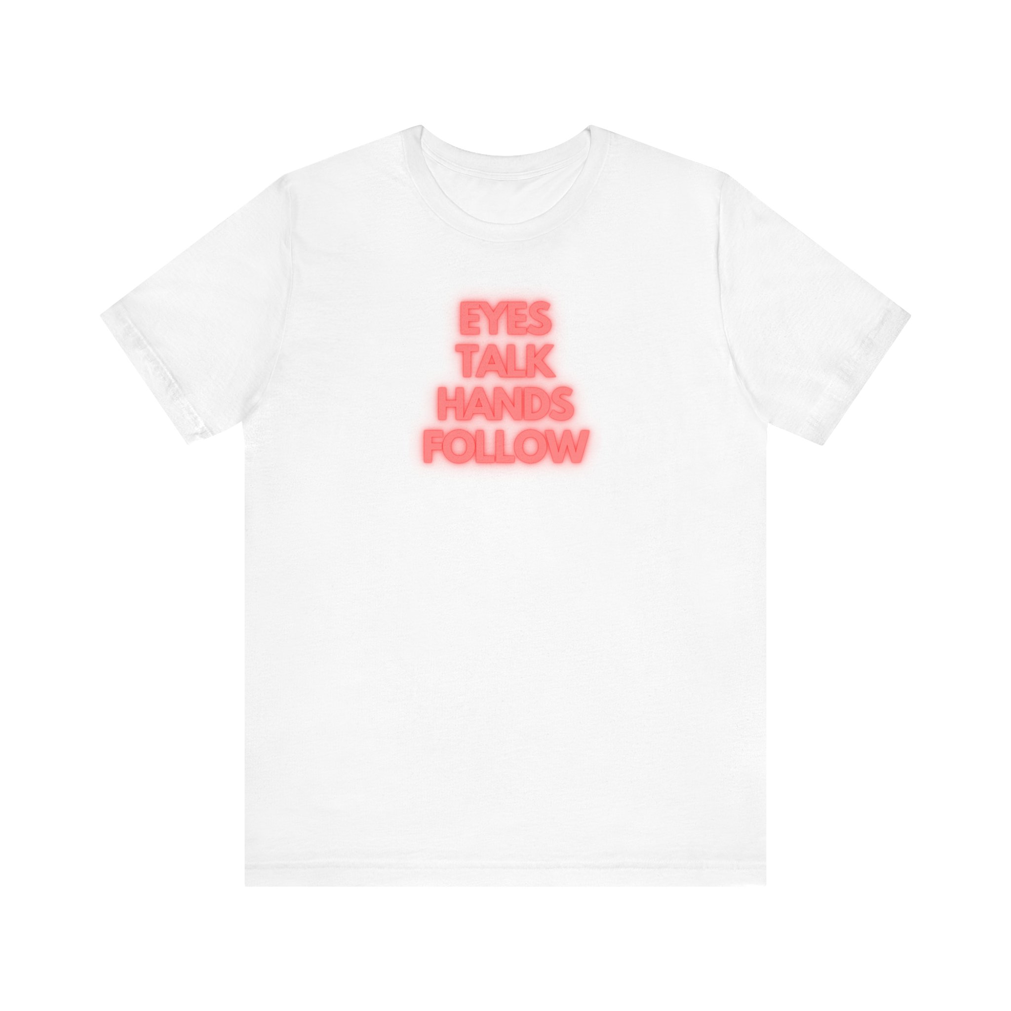 Eyes Talk Hands Follow Shirt