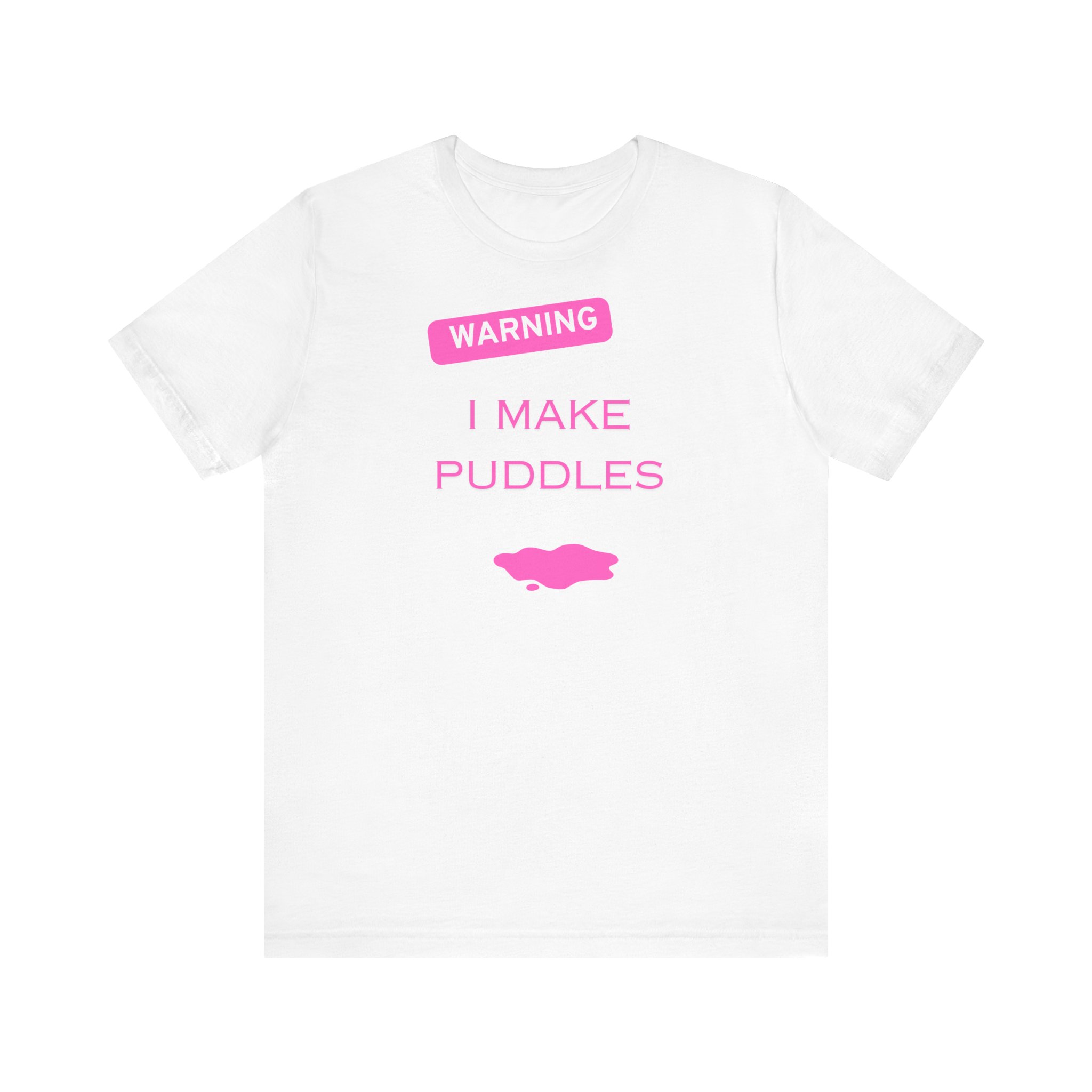 Warning I Make Puddles Shirt